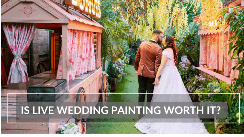 Is Live Wedding Painting Worth It?